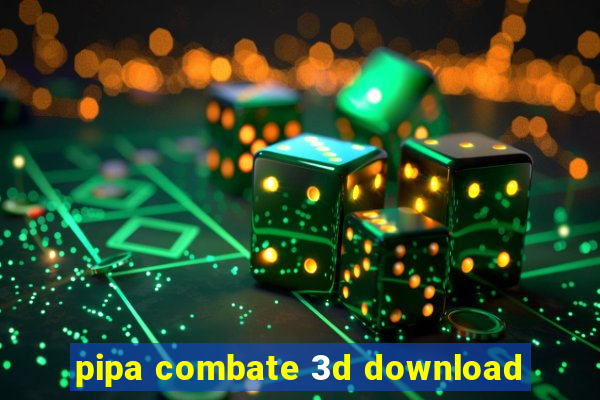 pipa combate 3d download